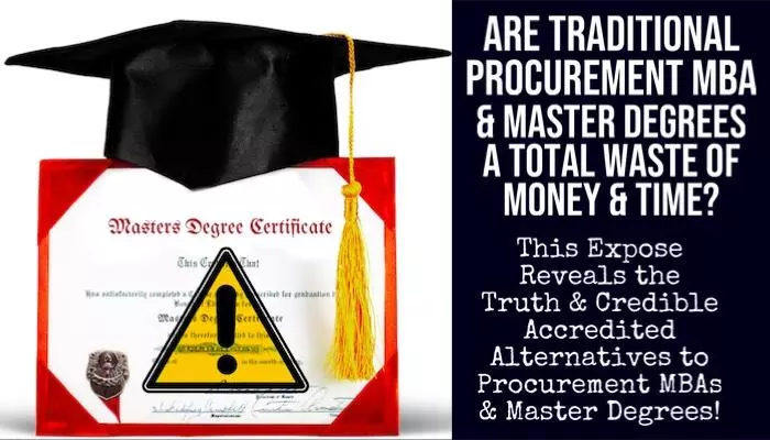 Expose Reveals the Truth About MBA in Procurement, Masters & Degrees - Are They Outdated & Not Worth the Paper? Alternatives Equally as Good at 80% Less than MBAs